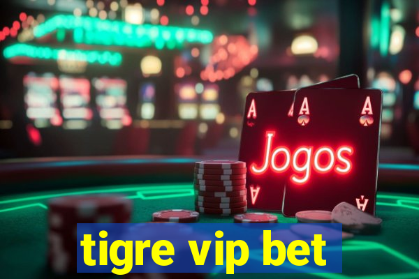 tigre vip bet