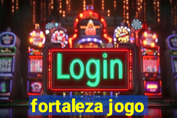 fortaleza jogo