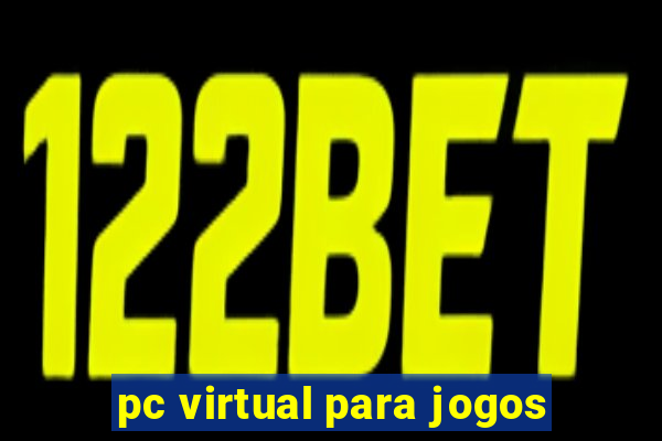 pc virtual para jogos