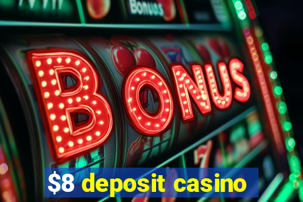 $8 deposit casino