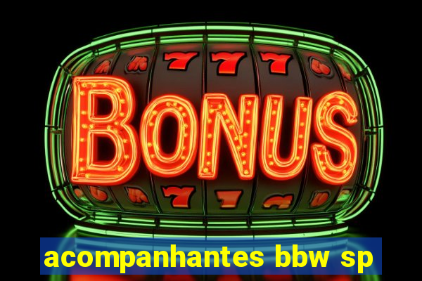 acompanhantes bbw sp