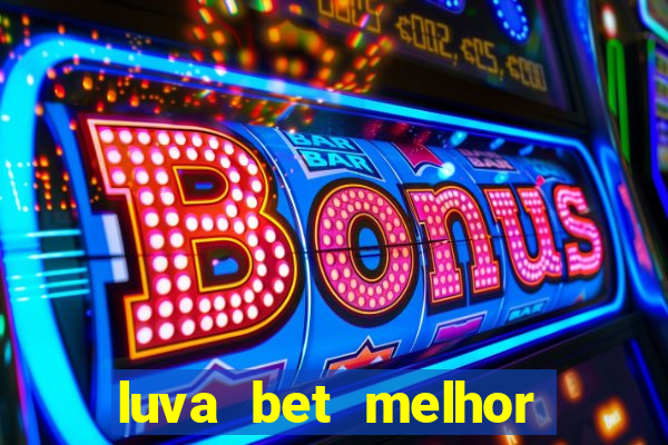 luva bet melhor horário para jogar