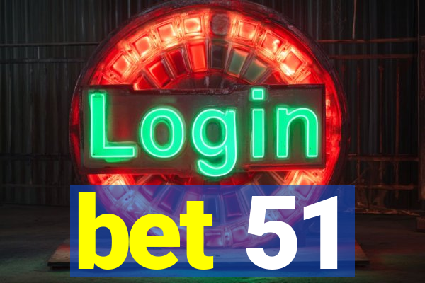 bet 51