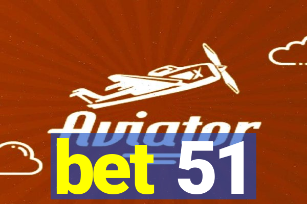 bet 51