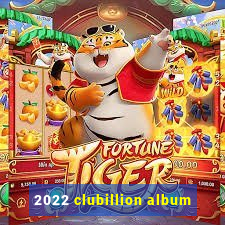 2022 clubillion album