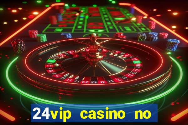 24vip casino no deposit code