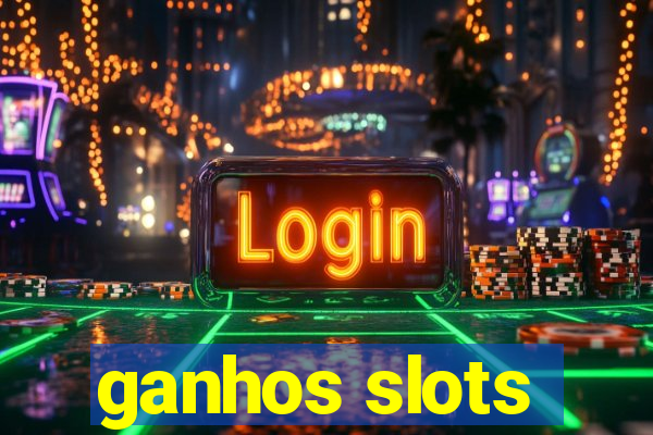 ganhos slots