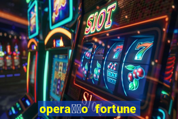 opera莽茫o fortune assistir online dublado