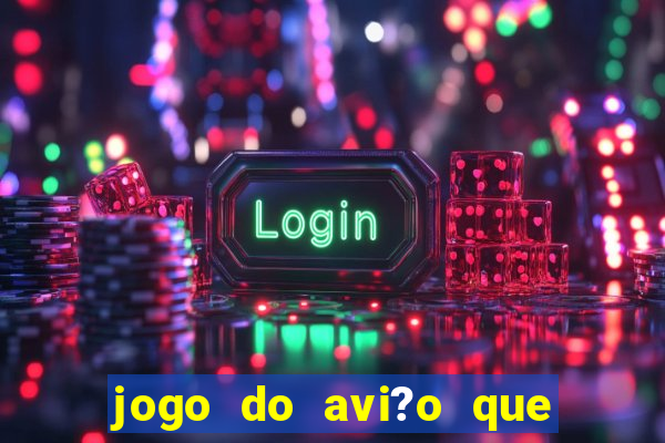 jogo do avi?o que ganha dinheiro