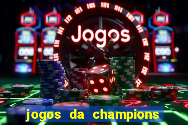 jogos da champions vai passar onde