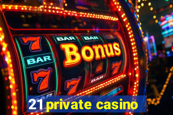 21 private casino