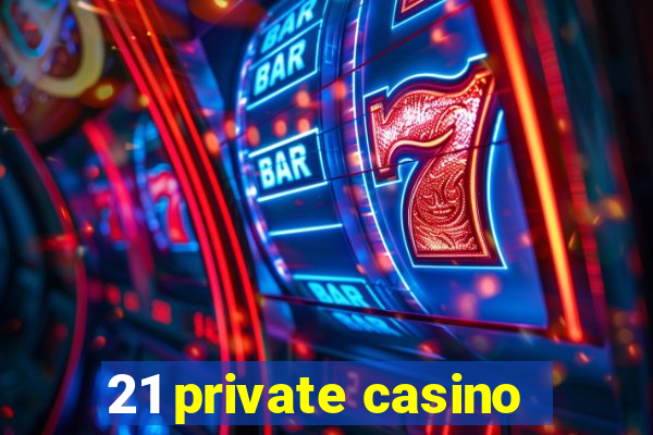 21 private casino