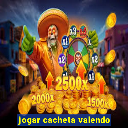 jogar cacheta valendo