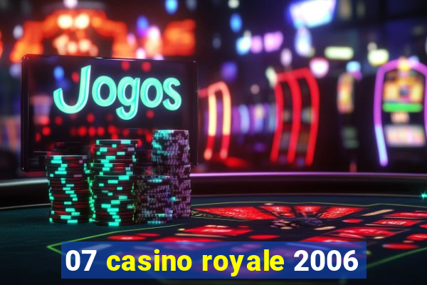 07 casino royale 2006