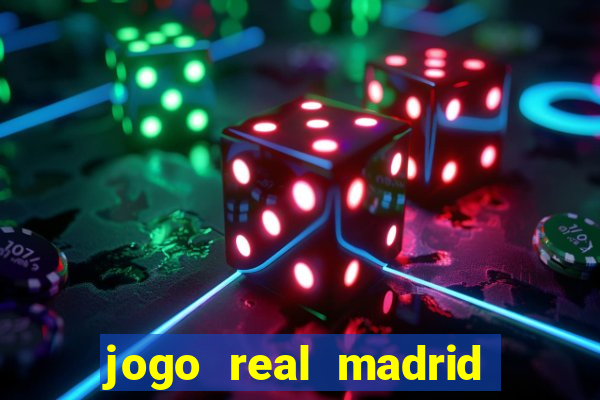 jogo real madrid hoje ao vivo