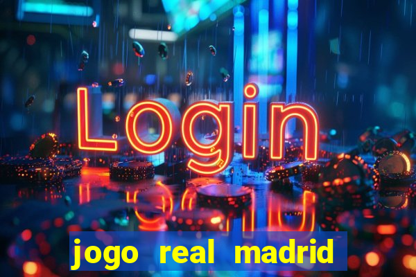 jogo real madrid hoje ao vivo