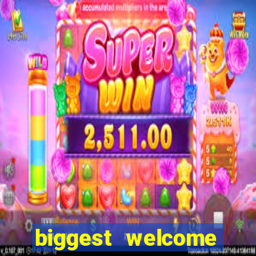 biggest welcome bonus online casino