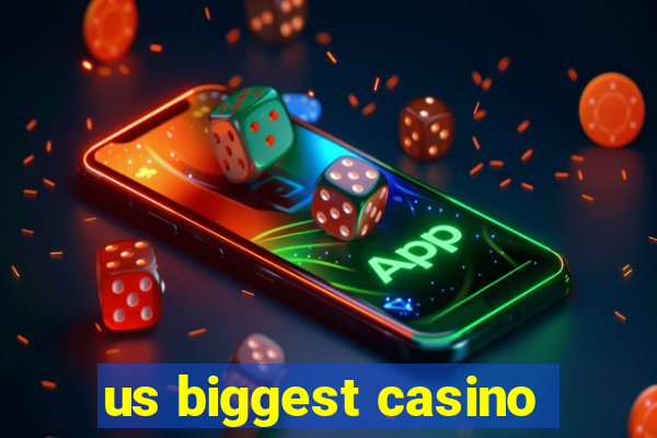 us biggest casino