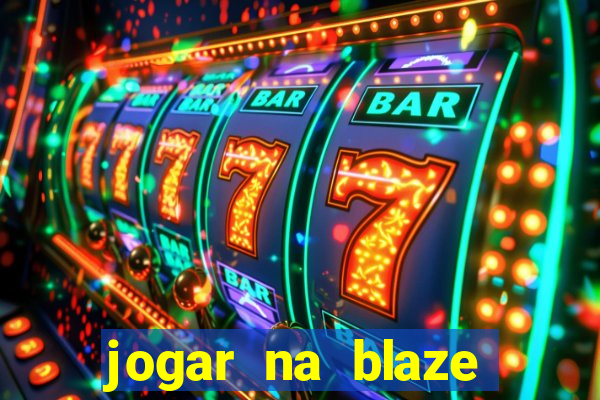 jogar na blaze vale a pena