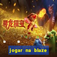 jogar na blaze vale a pena