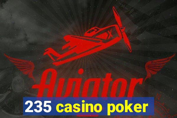 235 casino poker