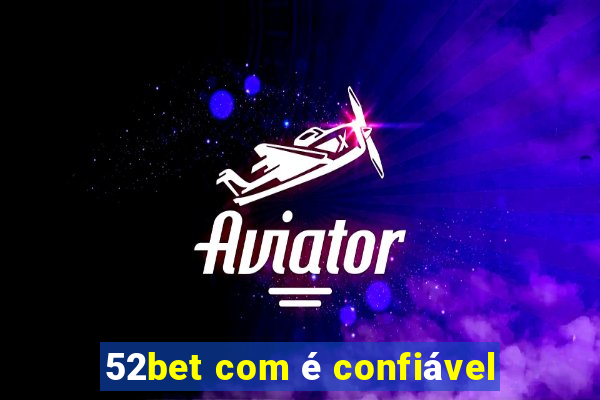 52bet com é confiável