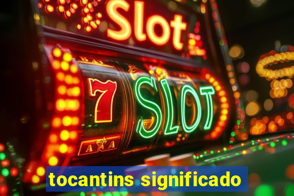 tocantins significado