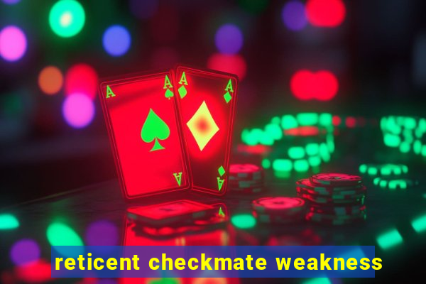 reticent checkmate weakness