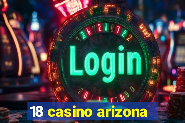 18 casino arizona