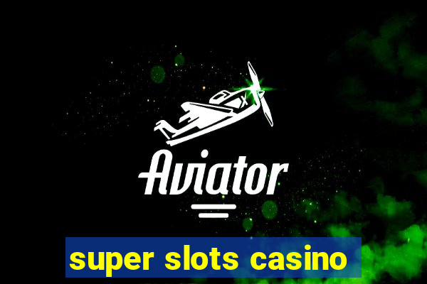 super slots casino