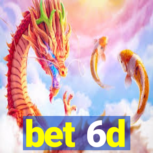 bet 6d