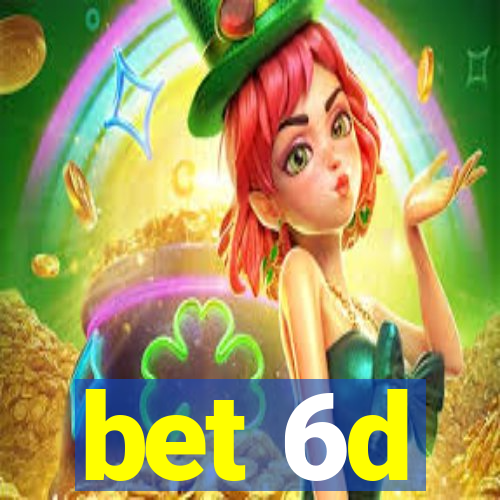 bet 6d