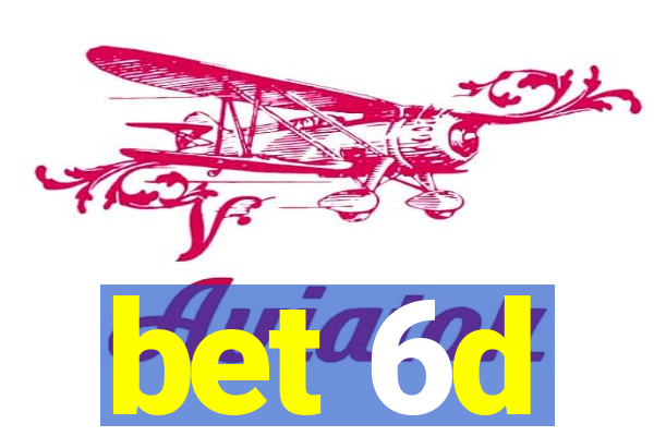 bet 6d