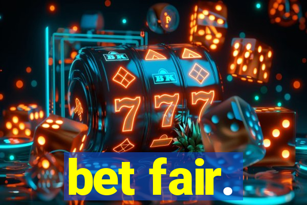 bet fair.