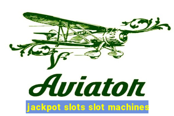 jackpot slots slot machines