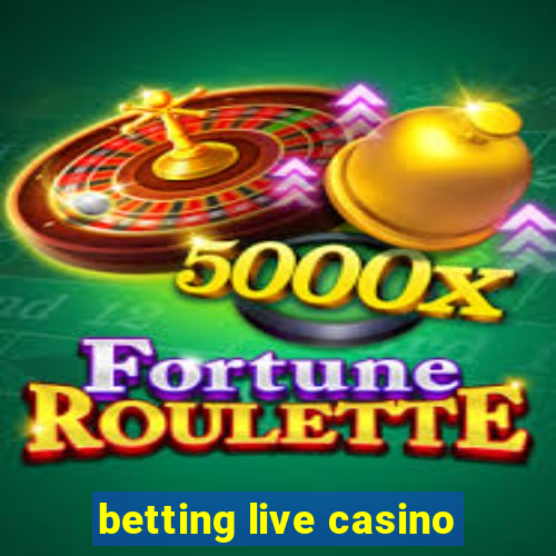 betting live casino