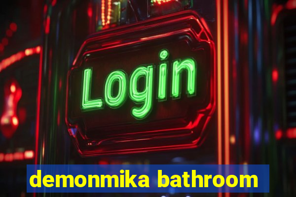 demonmika bathroom