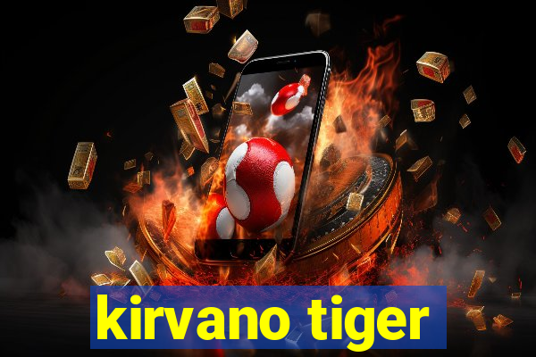 kirvano tiger