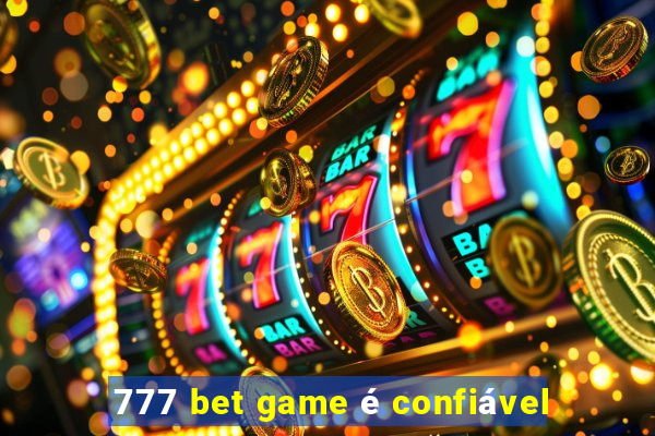 777 bet game é confiável