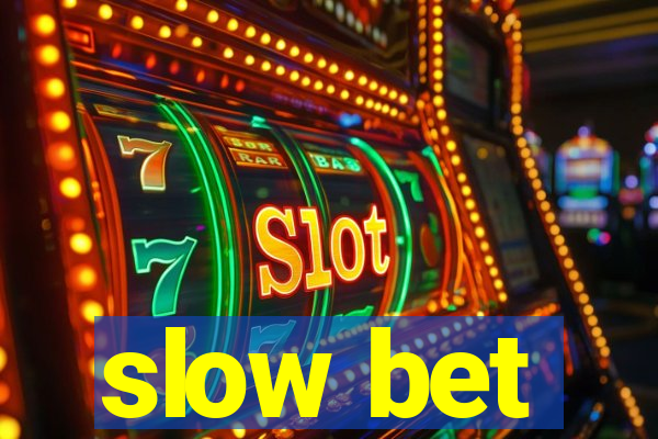 slow bet