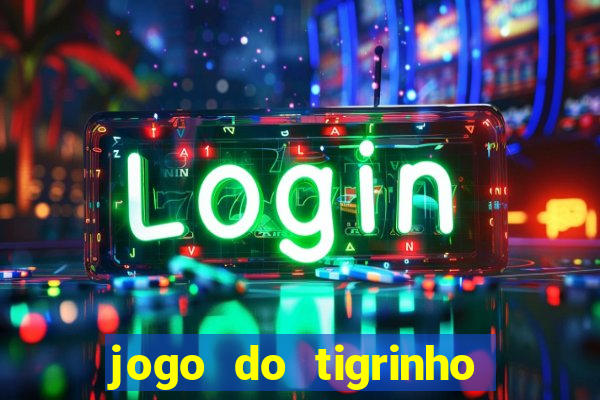 jogo do tigrinho para ganhar dinheiro