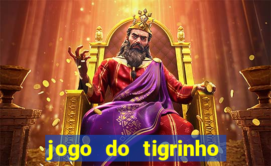 jogo do tigrinho para ganhar dinheiro