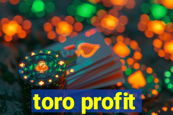 toro profit