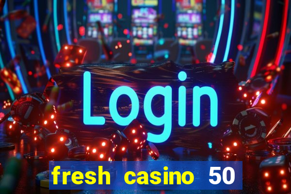 fresh casino 50 free spins