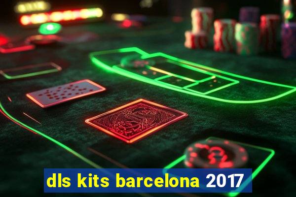 dls kits barcelona 2017