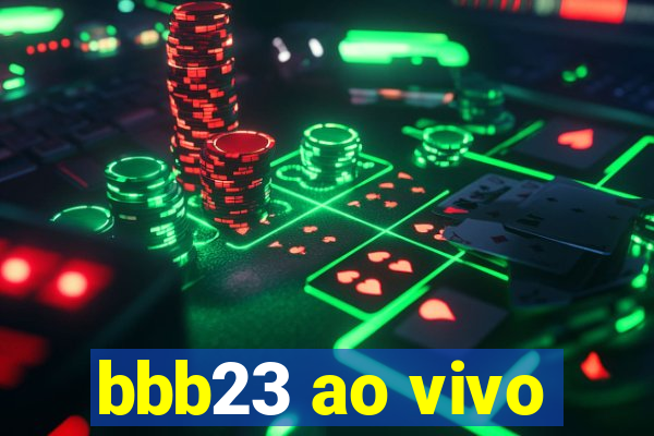 bbb23 ao vivo