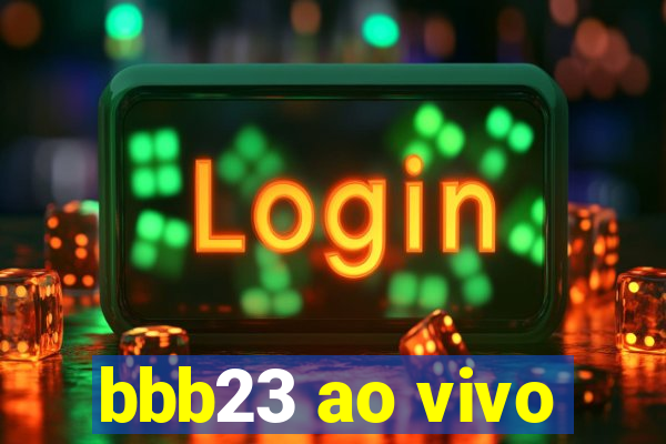 bbb23 ao vivo