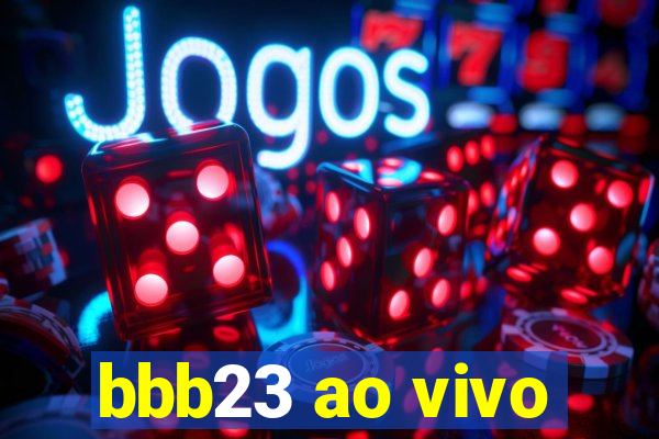 bbb23 ao vivo