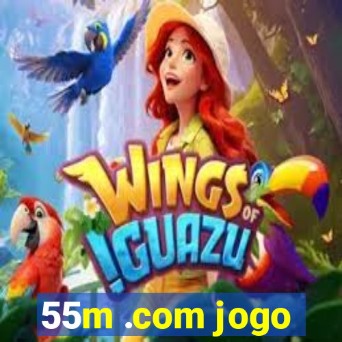 55m .com jogo