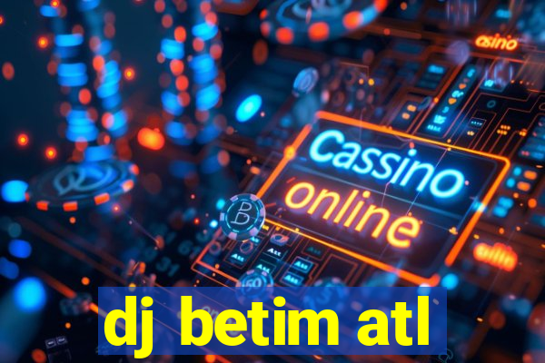 dj betim atl